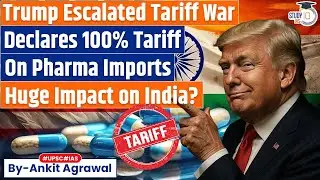 Trump Declares 100% Tariff On Pharma Imports From October 1 | Ankit Agrawal Study IQ
