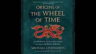 Origins of The Wheel of Time: The Legends and Mythologies that Inspired Robert Jordan