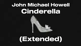 John Michael Howell - Cinderella (Extended)