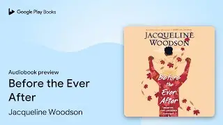 Before the Ever After by Jacqueline Woodson &middot; Audiobook preview