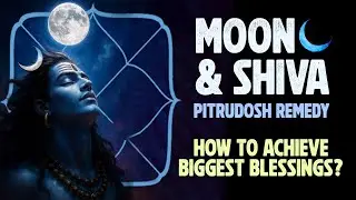 MOON , Shiva , Pitrudosh remedy , Money and how to achieve Biggest blessings ? 
