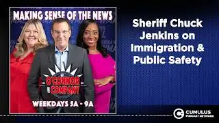 Sheriff Chuck Jenkins on Immigration & Public Safety | O'Connor & Company