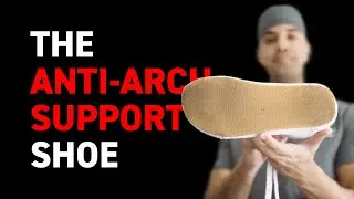 The Anti-Arch-Support Shoe