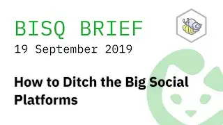 How to Ditch the Big Social Platforms || BISQ BRIEF for 05 Sep 2019
