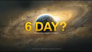 The Universe Created in Six Days? | Quran&rsquo;s Explanation That Science Is Still Discovering