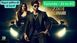 Ziddi Billionaire :  Episode 31 to 40 | Kaun Hai Sachin? Kya Guleriya Ko Chalega Pata? 😱🔥