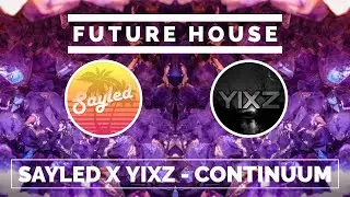 [Future House] SAYLED X YIXZ - Continuum