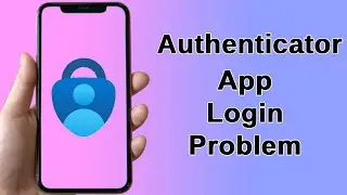 Fix Microsoft Authenticator App Login Error | Microsoft Authenticator App login problem