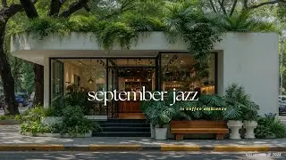 Happy September Jazz In Autumn | Relaxing Coffee Music and Tranquil Jazz Music for Great Mood