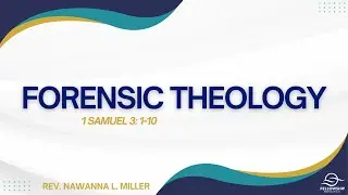 Forensic Theology | Rev. Nawanna L. Miller | 10.27.24