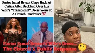 Pastor Jamal Bryant's Wife's Dress...👀 The Church & Public Response🙄😒