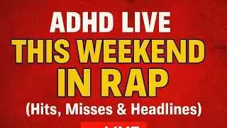 ADHD LIVE_ THIS WEEKEND IN RAP: Hits, Misses & Headlines