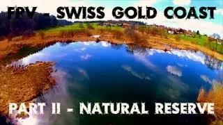 [FPV] Swiss Gold Coast Part II - Natural Reserve