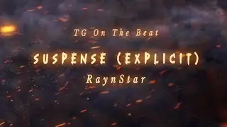Suspense (Explicit) - RaynStar | Prod. By TG On The Beat | 2023