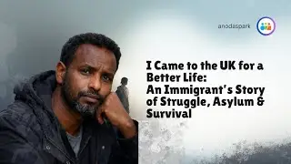 I came to the UK for a better life: An immigrant's story of Struggle, Asylum & Survival 