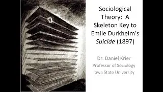 Sociological Theory: Skeleton Key 4 to Emile Durkheim's Suicide (1897), Dan Krier