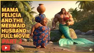 Mama Felicia and the Mermaid Husband part 2|Full Comedy Movie 2025 #merman #mermaidmovie #animation