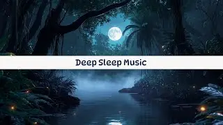 Deep Sleep Music for Insomnia & Relaxation