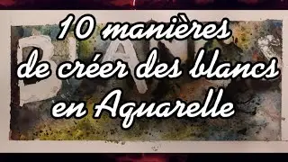 10 MANIÈRES DE CRÉER DES BLANCS EN AQUARELLE