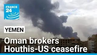 Oman announces ceasefire deal between Yemen's Houthis, US &bull; FRANCE 24 English