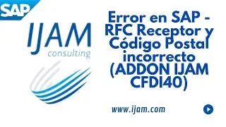 ERROR EN SAP - RFC RECEPTOR Y CÓDIGO POSTAL (ADDON IJAM CFDI40)
