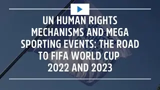 HR Conversations: UN HR Mechanisms & Mega Sporting Events: The road to FIFA World Cup 2022 & 2023