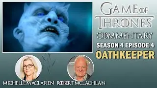 Game of Thrones Commentary Season 4 Episode 4 &ndash; Oathkeeper | w/Director Michelle MacLaren