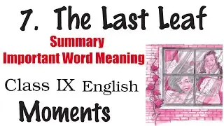 7. The Last Leaf (Summary and Word Meanings) | Class 9 English NCERT Book - Moments