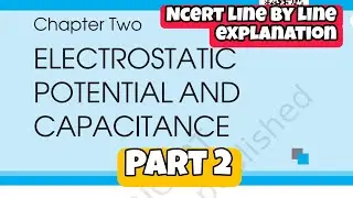 Electrostatic potential and capacitance class 12 | NCERT line by line explaination | Part2 | physics