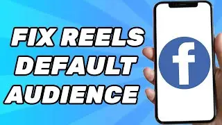 How to Fix Reels Default Audience on Facebook 2025