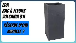 AVIS (2026) : EDA Bac &agrave; Fleurs Volcania 31L. D&Eacute;TAILS