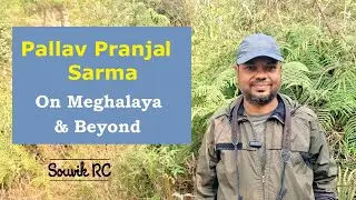 Pallav Pranjal Sarma on Meghalaya & Beyond