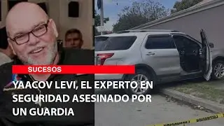 Yaacov Levi, el experto en seguridad asesinado por un guardia
