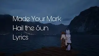 Made Your Mark - Hail the Sun Lyrics