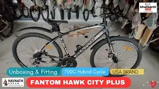 Fantom Hawk City Plus | 700C Hybrid Cycle | unboxing & fitting | Usa brand |