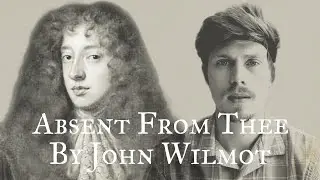 Absent from Thee by John Wilmot &ndash; Read by Arthur L Wood