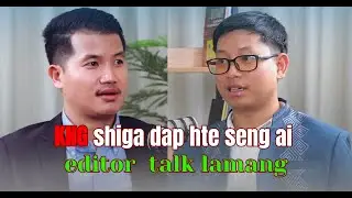 KNG shiga dap hte seng ai Editor Talk Lamang