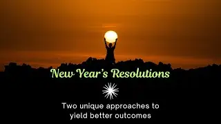 Two Unique Approaches to New Year's Resolutions - Achieving Better Outcomes for Self-Improvement