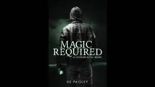 Magic Required (A Lochlan Ellyll Novel 1)  by HS Paisley -- Audiobook | Chapter 1-5 |