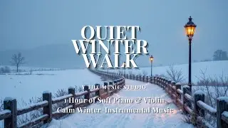 Quiet Winter Walk | 1 Hour Playlist of Peaceful Piano & Violin | Calm Winter Music