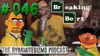 Breaking Bert! - The DynamiteGizmo Podcast Ep#46