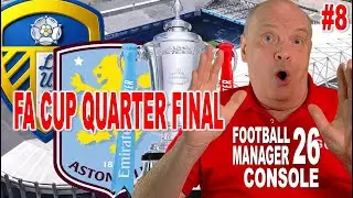 🔴🔴 FOOTBALL MANAGER 2026 ⚽ CONSOLE ⚽ part 8 - LEEDS UNITED IN FA CUP QUARTER FINAL DRAMA