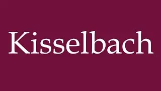 How to Pronounce ''Kisselbach'' Correctly in German