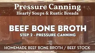 Beef Bone Broth | Pressure Canning | How to Can Homemade Beef Bone Broth / Beef Stock | Step 2