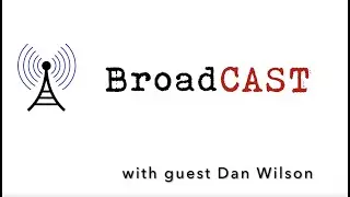 BroadCAST with guest Dan Wilson