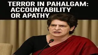 PRIYANKA GANDHI । Explosive Statement on Pahalgam Terror Attack 🔥 | Govt Exposed? 