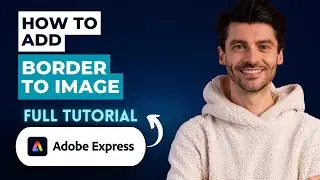 Как добавить рамку к изображению в Adobe Express [Полное руководство 2026 года]