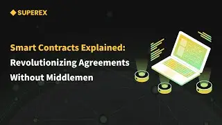 Smart Contracts Explained: Revolutionizing Agreements Without Middlemen - SuperEx