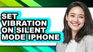 How to Set Vibration on Silent Mode Iphone - Step by Step