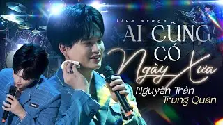 Ai Cũng Có Ngày Xưa - Nguyễn Trần Trung Quân tái hiện bản hit của Phan Mạnh Quỳnh cực hay